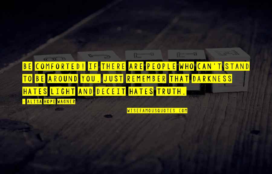 People Who Hates You Quotes By Alisa Hope Wagner: Be comforted! If there are people who can't People Who Hates You Quotes By Alisa Hope Wagner: Be comforted! If there are people who can't