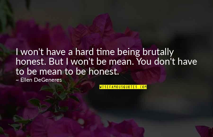 People Who Hates You Quotes By Ellen DeGeneres: I won't have a hard time being brutally