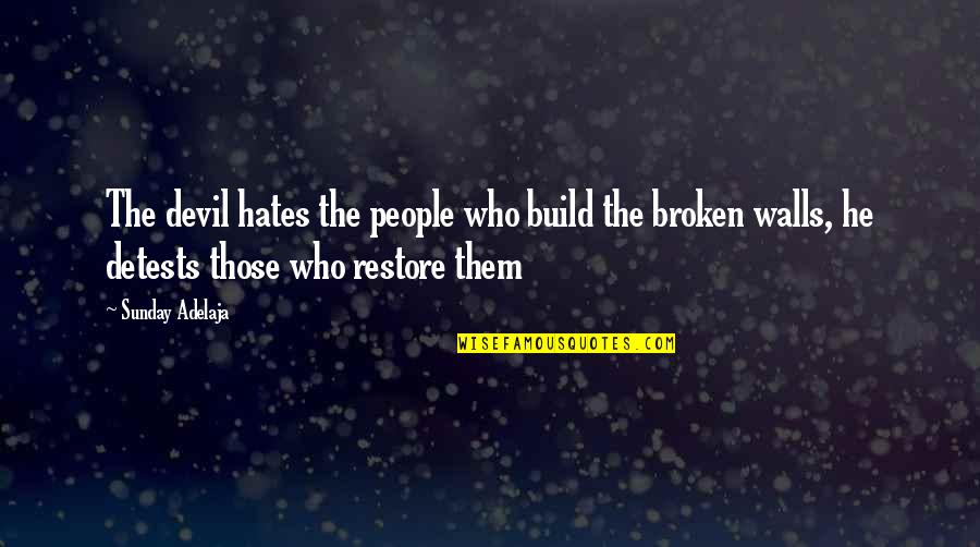 People Who Hates You Quotes By Sunday Adelaja: The devil hates the people who build the People Who Hates You Quotes By Sunday Adelaja: The devil hates the people who build the