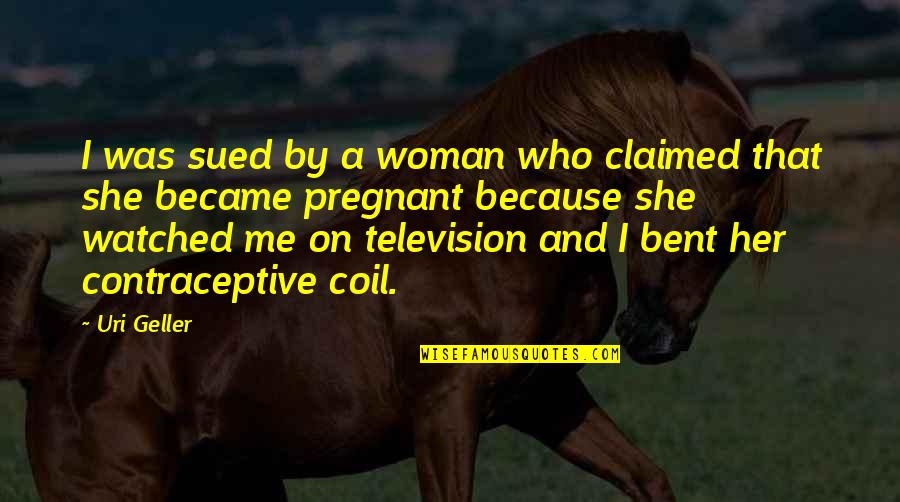 People Who Hates You Quotes By Uri Geller: I was sued by a woman who claimed People Who Hates You Quotes By Uri Geller: I was sued by a woman who claimed