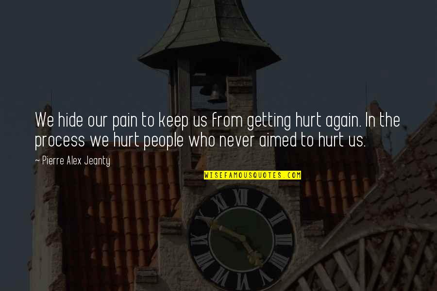 People Who Hurt You Quotes By Pierre Alex Jeanty: We hide our pain to keep us from