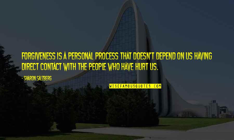 People Who Hurt You Quotes By Sharon Salzberg: Forgiveness is a personal process that doesn't depend