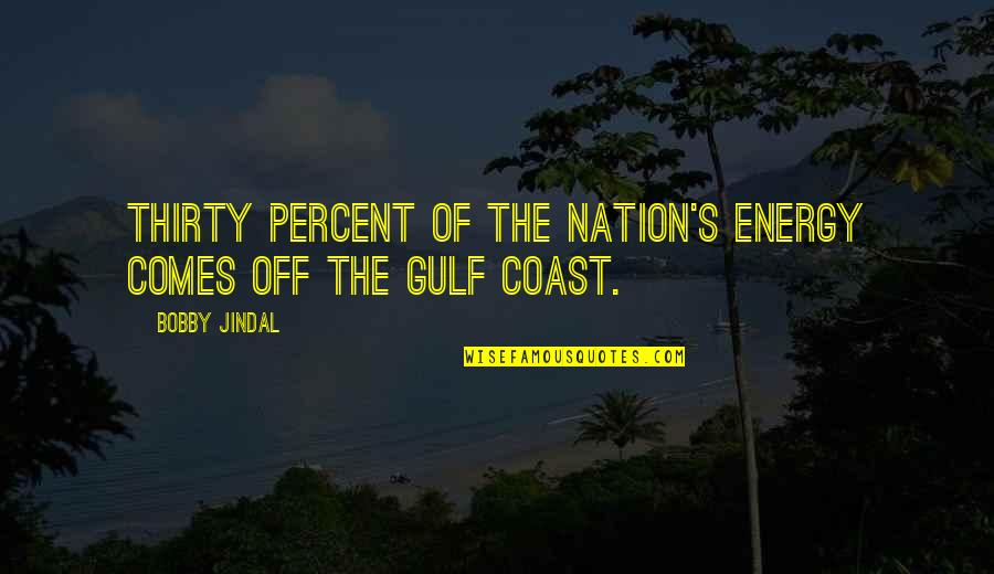 People Who Intimidate Quotes By Bobby Jindal: Thirty percent of the Nation's energy comes off