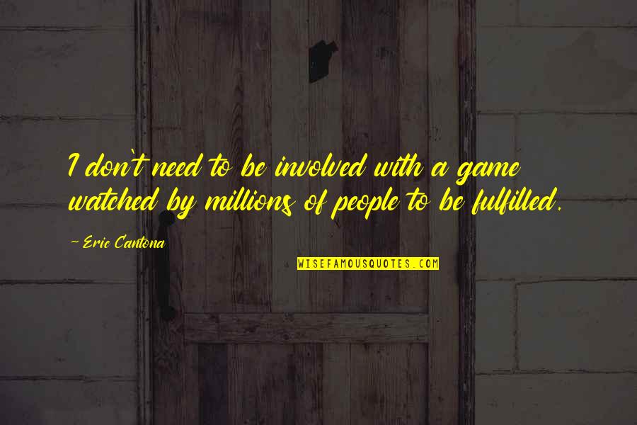 People Who Intimidate Quotes By Eric Cantona: I don't need to be involved with a People Who Intimidate Quotes By Eric Cantona: I don't need to be involved with a