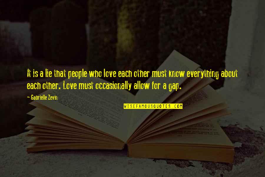 People Who Know Everything Quotes By Gabrielle Zevin: It is a lie that people who love People Who Know Everything Quotes By Gabrielle Zevin: It is a lie that people who love