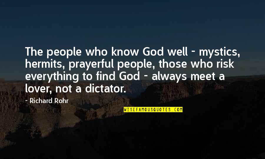 People Who Know Everything Quotes By Richard Rohr: The people who know God well - mystics, People Who Know Everything Quotes By Richard Rohr: The people who know God well - mystics,