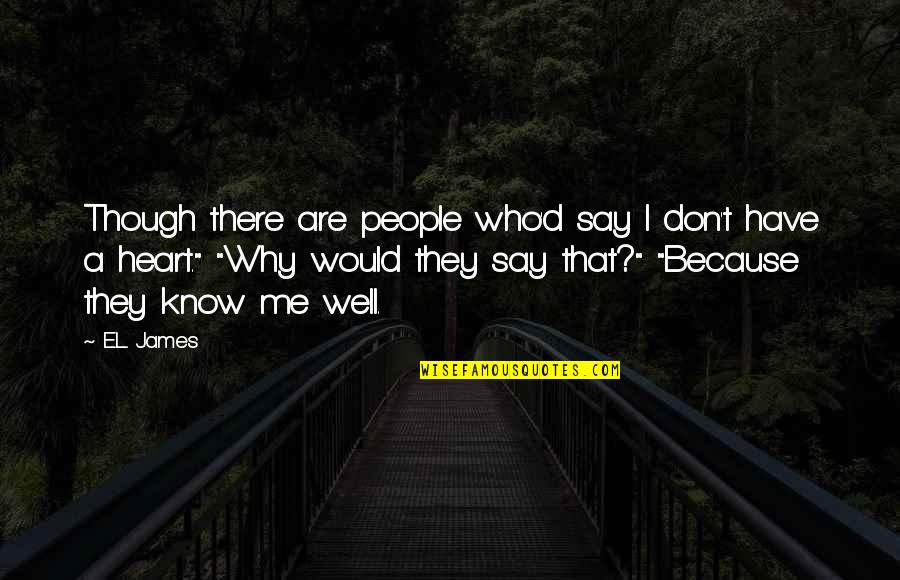 People Who Know It All Quotes By E.L. James: Though there are people who'd say I don't