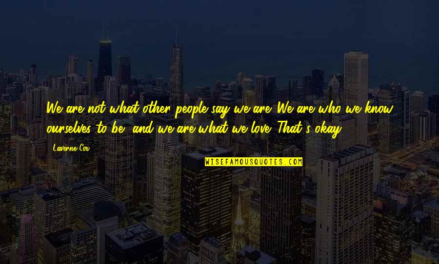 People Who Know It All Quotes By Laverne Cox: We are not what other people say we