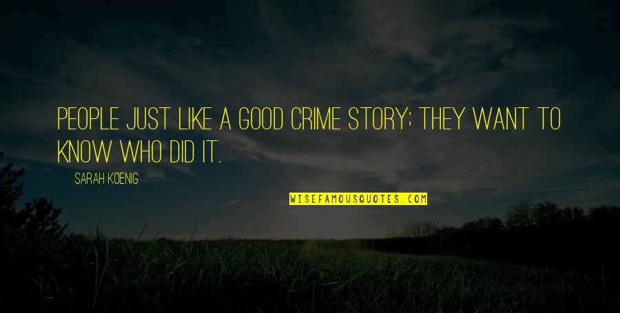 People Who Know It All Quotes By Sarah Koenig: People just like a good crime story; they