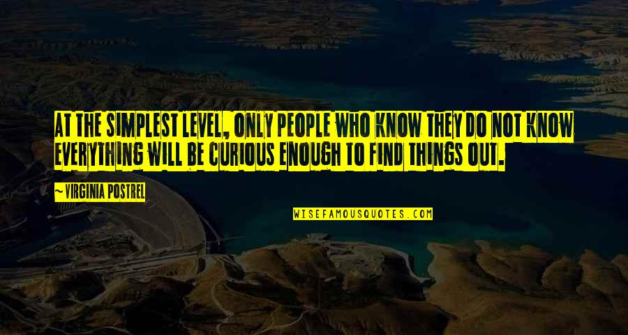 People Who Know It All Quotes By Virginia Postrel: At the simplest level, only people who know