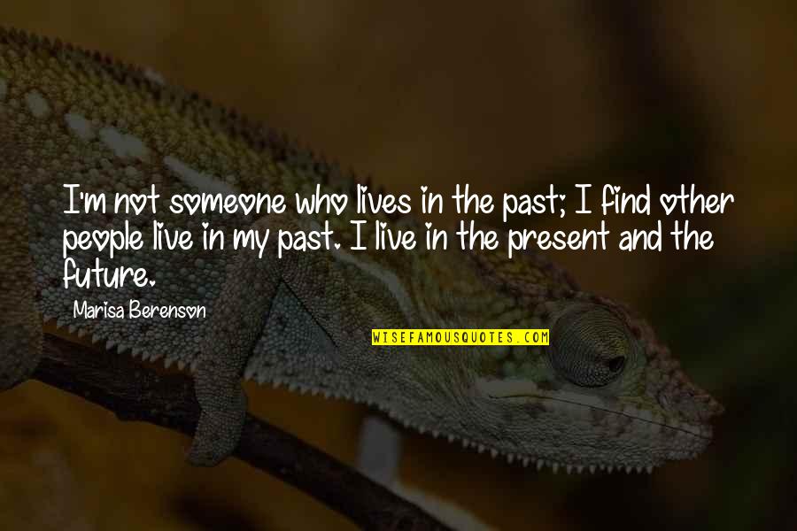 People Who Live In The Past Quotes By Marisa Berenson: I'm not someone who lives in the past;