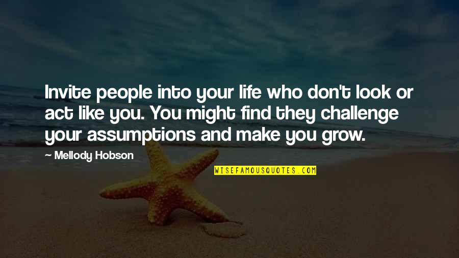 People Who Make Assumptions Quotes By Mellody Hobson: Invite people into your life who don't look