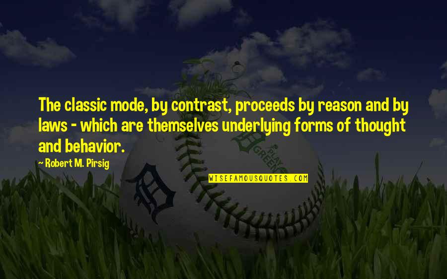 People Who Make You Better Quotes By Robert M. Pirsig: The classic mode, by contrast, proceeds by reason People Who Make You Better Quotes By Robert M. Pirsig: The classic mode, by contrast, proceeds by reason