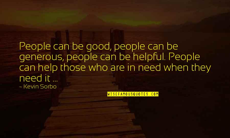 People Who Need Help Quotes By Kevin Sorbo: People can be good, people can be generous, People Who Need Help Quotes By Kevin Sorbo: People can be good, people can be generous,