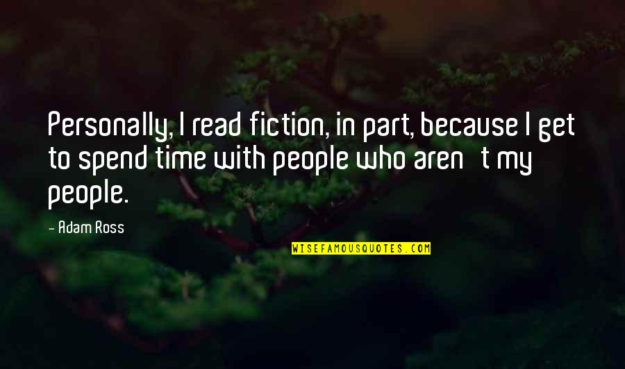 People Who Read Quotes By Adam Ross: Personally, I read fiction, in part, because I People Who Read Quotes By Adam Ross: Personally, I read fiction, in part, because I