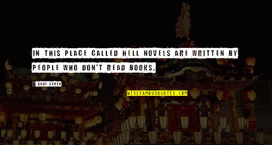 People Who Read Quotes By Andy Seven: In this place called Hell novels are written