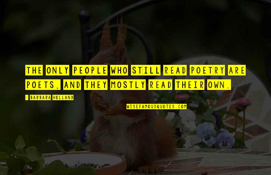 People Who Read Quotes By Barbara Holland: The only people who still read poetry are
