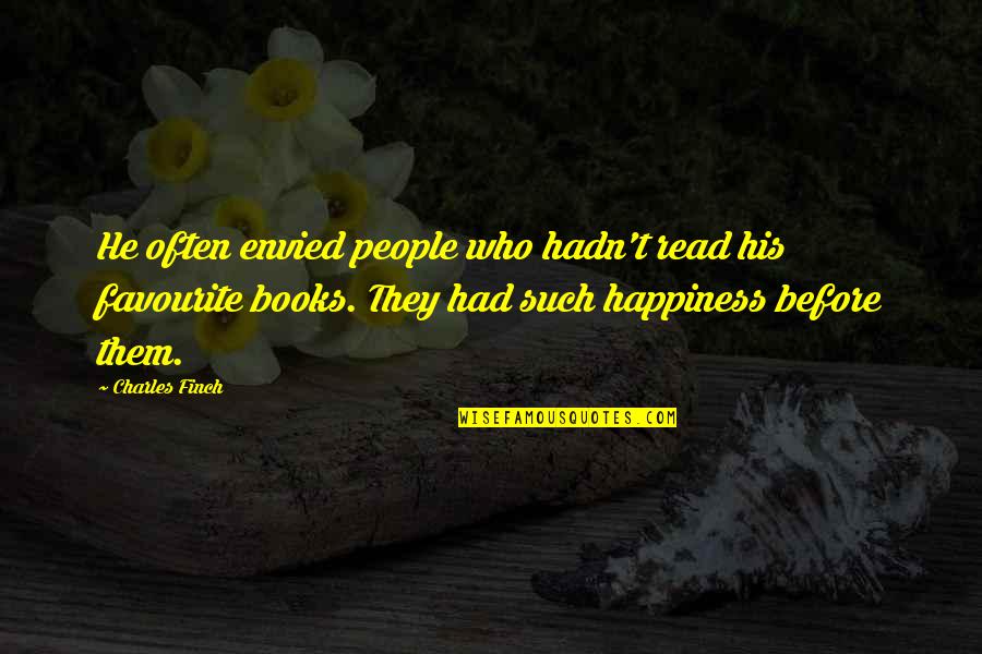 People Who Read Quotes By Charles Finch: He often envied people who hadn't read his