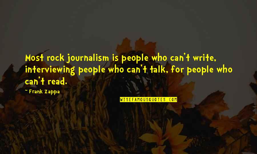 People Who Read Quotes By Frank Zappa: Most rock journalism is people who can't write, People Who Read Quotes By Frank Zappa: Most rock journalism is people who can't write,