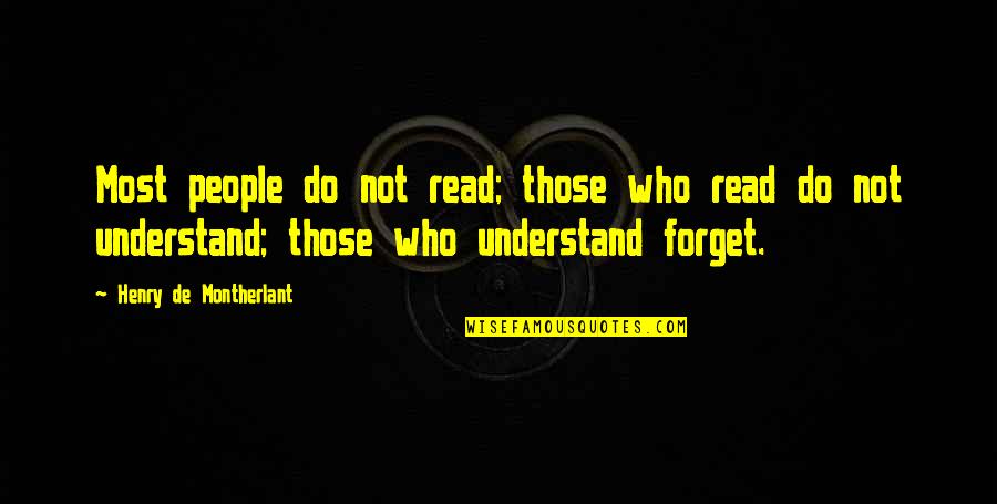 People Who Read Quotes By Henry De Montherlant: Most people do not read; those who read People Who Read Quotes By Henry De Montherlant: Most people do not read; those who read