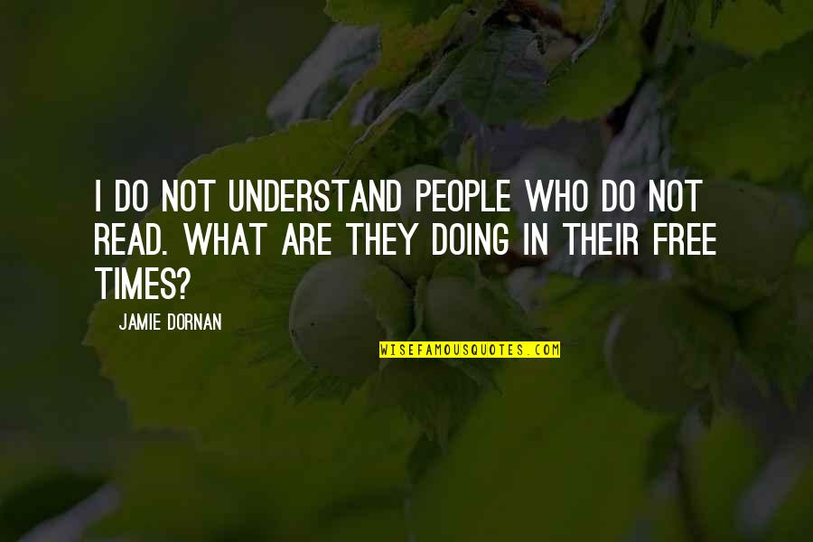 People Who Read Quotes By Jamie Dornan: I do not understand people who do not