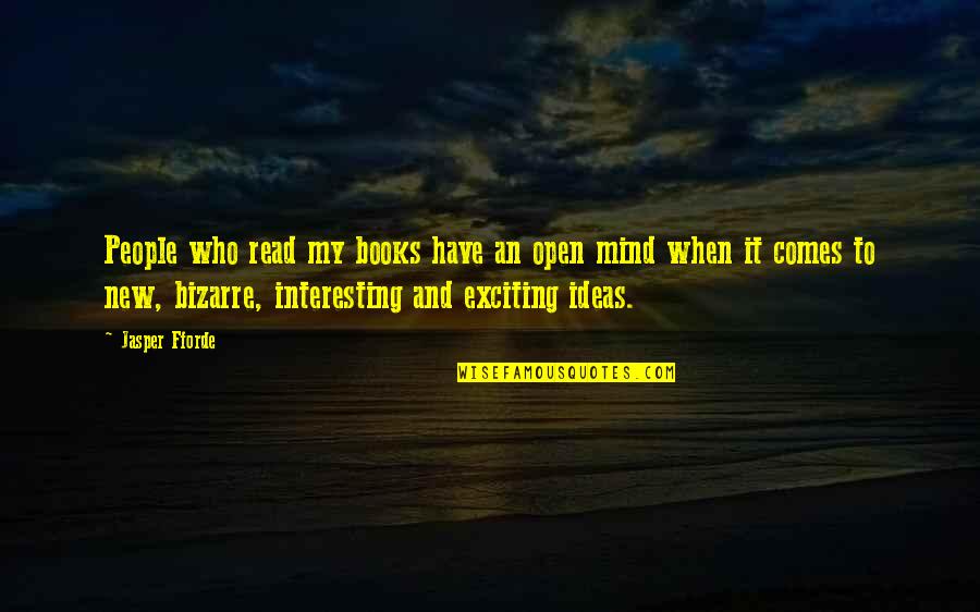 People Who Read Quotes By Jasper Fforde: People who read my books have an open People Who Read Quotes By Jasper Fforde: People who read my books have an open