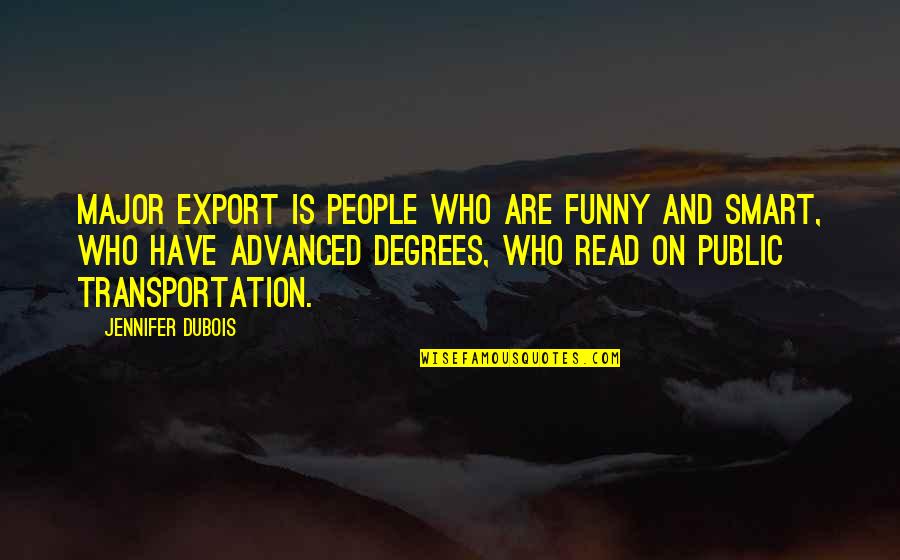 People Who Read Quotes By Jennifer DuBois: Major export is people who are funny and People Who Read Quotes By Jennifer DuBois: Major export is people who are funny and
