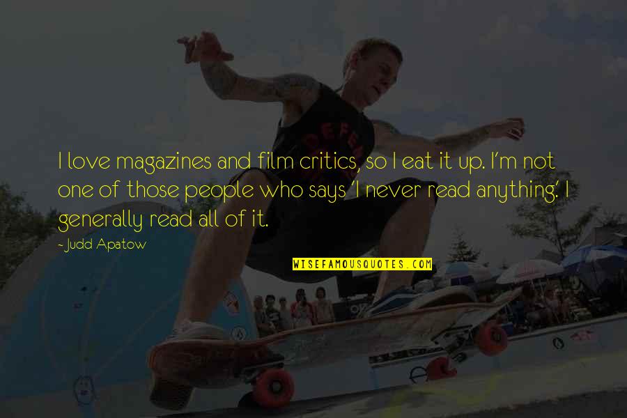 People Who Read Quotes By Judd Apatow: I love magazines and film critics, so I People Who Read Quotes By Judd Apatow: I love magazines and film critics, so I