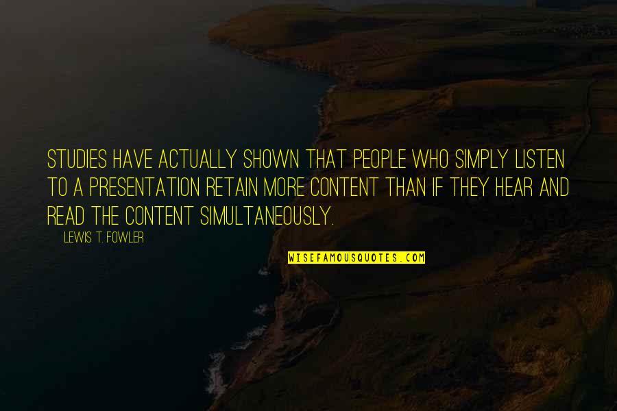 People Who Read Quotes By Lewis T. Fowler: Studies have actually shown that people who simply People Who Read Quotes By Lewis T. Fowler: Studies have actually shown that people who simply