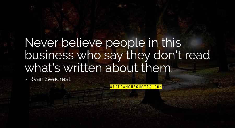 People Who Read Quotes By Ryan Seacrest: Never believe people in this business who say People Who Read Quotes By Ryan Seacrest: Never believe people in this business who say