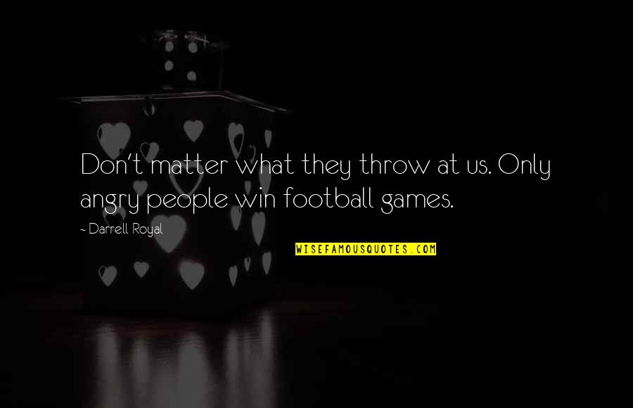 People Who Say Hurtful Things Quotes By Darrell Royal: Don't matter what they throw at us. Only