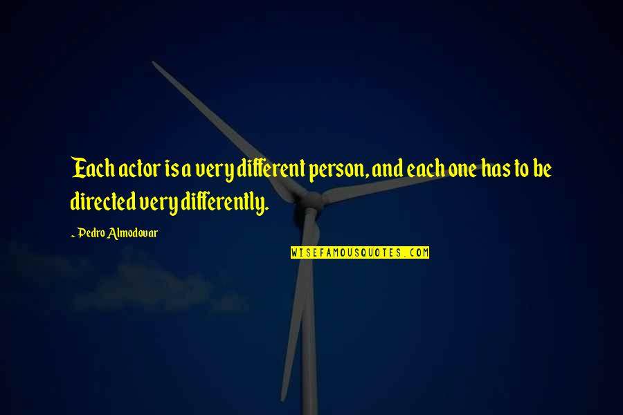 People Who Take Advantage Of You Quotes By Pedro Almodovar: Each actor is a very different person, and