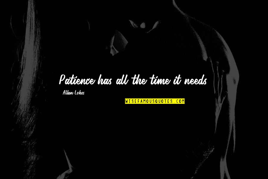 People Who Turn Their Backs On You Quotes By Allan Lokos: Patience has all the time it needs. People Who Turn Their Backs On You Quotes By Allan Lokos: Patience has all the time it needs.