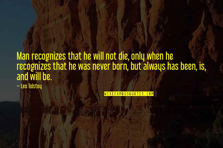 People Who Turn Their Backs On You Quotes By Leo Tolstoy: Man recognizes that he will not die, only People Who Turn Their Backs On You Quotes By Leo Tolstoy: Man recognizes that he will not die, only