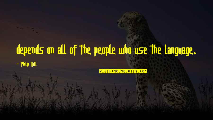 People Who Use Other People Quotes By Philip Hill: depends on all of the people who use