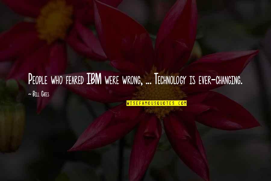 People Who Wrong You Quotes By Bill Gates: People who feared IBM were wrong, ... Technology