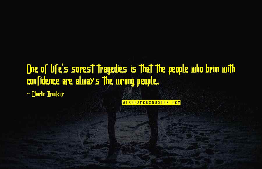 People Who Wrong You Quotes By Charlie Brooker: One of life's sorest tragedies is that the