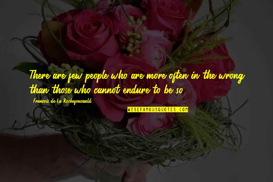 People Who Wrong You Quotes By Francois De La Rochefoucauld: There are few people who are more often