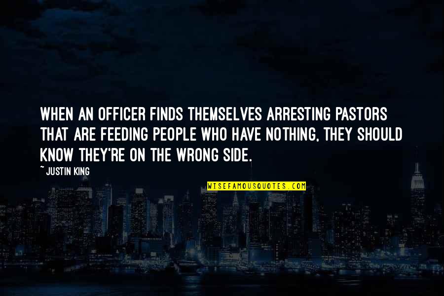 People Who Wrong You Quotes By Justin King: When an officer finds themselves arresting pastors that