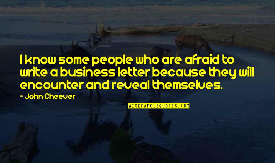 People Will Reveal Themselves Quotes By John Cheever: I know some people who are afraid to People Will Reveal Themselves Quotes By John Cheever: I know some people who are afraid to