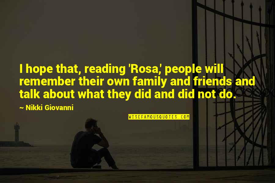 People Will Talk About You Quotes By Nikki Giovanni: I hope that, reading 'Rosa,' people will remember