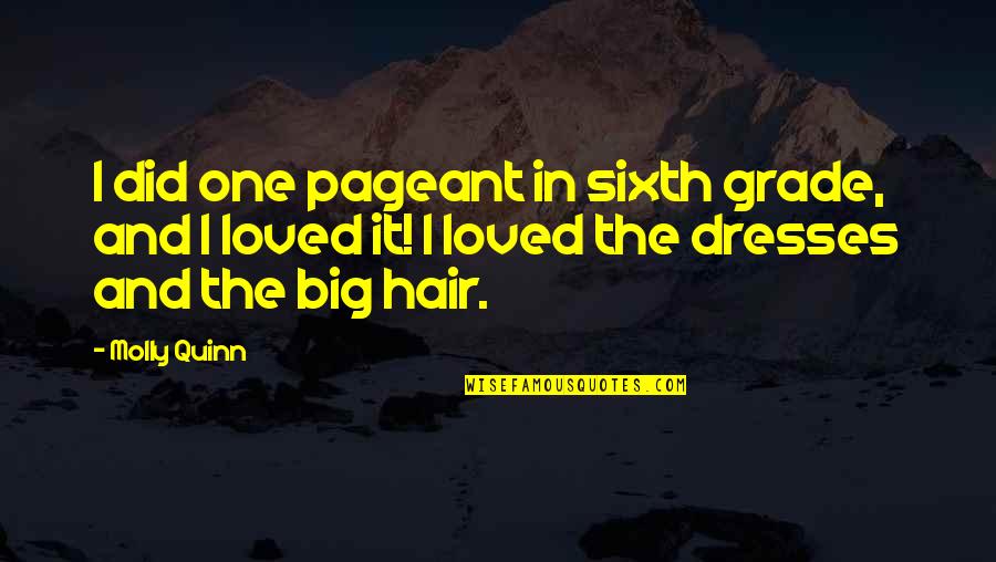 People Will Talk Regardless Quotes By Molly Quinn: I did one pageant in sixth grade, and