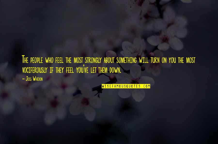 People Will Turn On You Quotes By Joss Whedon: The people who feel the most strongly about People Will Turn On You Quotes By Joss Whedon: The people who feel the most strongly about