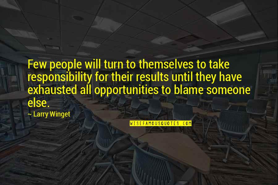 People Will Turn On You Quotes By Larry Winget: Few people will turn to themselves to take