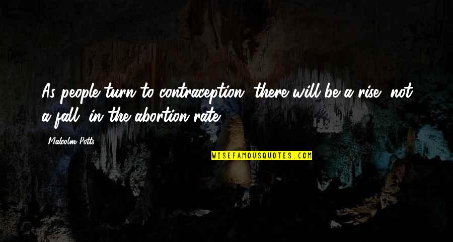 People Will Turn On You Quotes By Malcolm Potts: As people turn to contraception, there will be