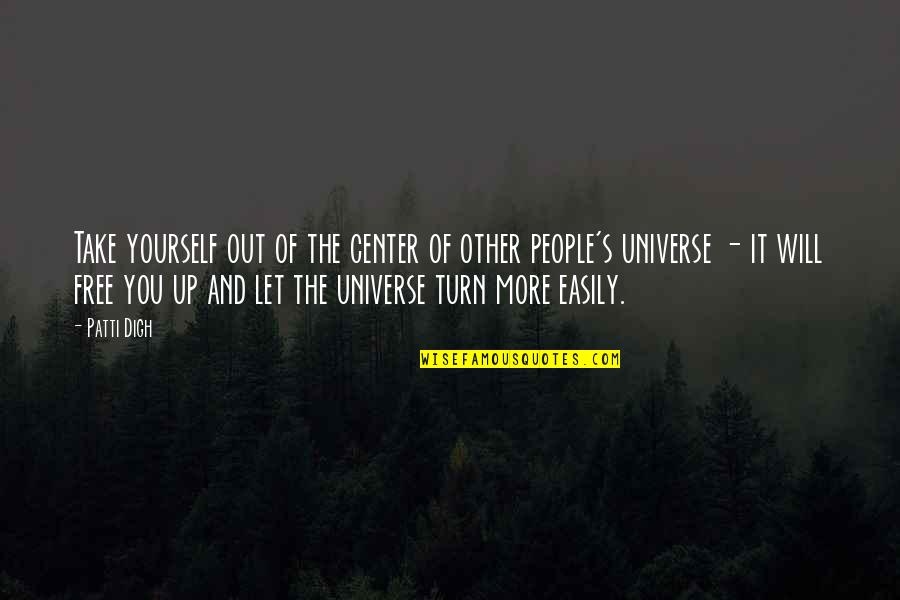 People Will Turn On You Quotes By Patti Digh: Take yourself out of the center of other