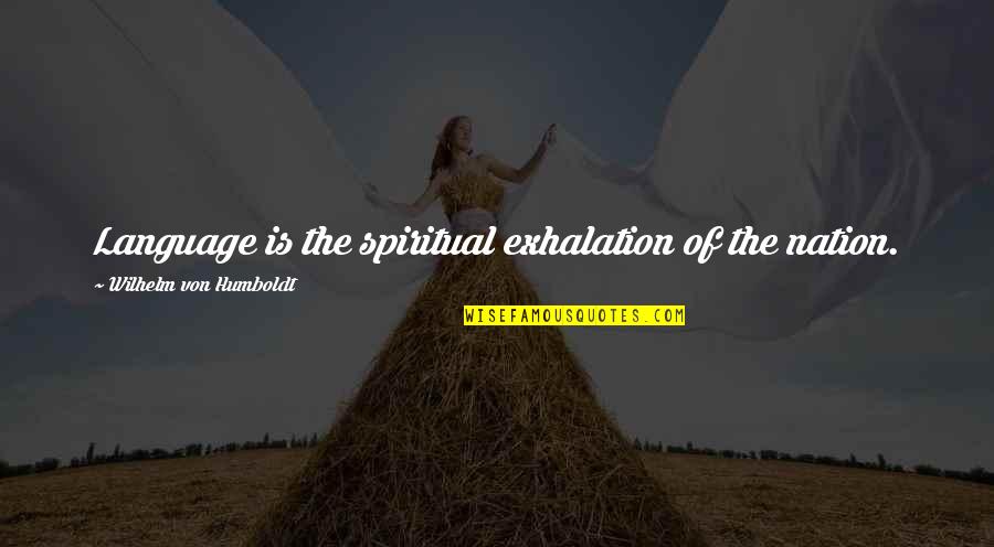 People With Baggage Quotes By Wilhelm Von Humboldt: Language is the spiritual exhalation of the nation. People With Baggage Quotes By Wilhelm Von Humboldt: Language is the spiritual exhalation of the nation.