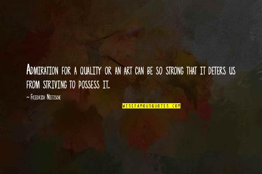 People With Big Mouths Quotes By Friedrich Nietzsche: Admiration for a quality or an art can