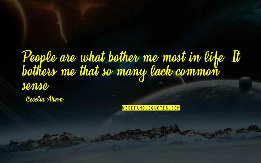 People With Common Sense Quotes By Cecelia Ahern: People are what bother me most in life.
