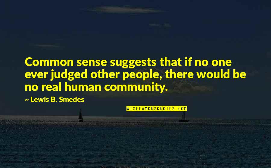 People With Common Sense Quotes By Lewis B. Smedes: Common sense suggests that if no one ever